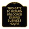 Signmission This Gate to Remain Unlocked During Business Hours, Black & Gold Alum Sign, 18" x 18", BG-1818-22816 A-DES-BG-1818-22816 - alternate 1